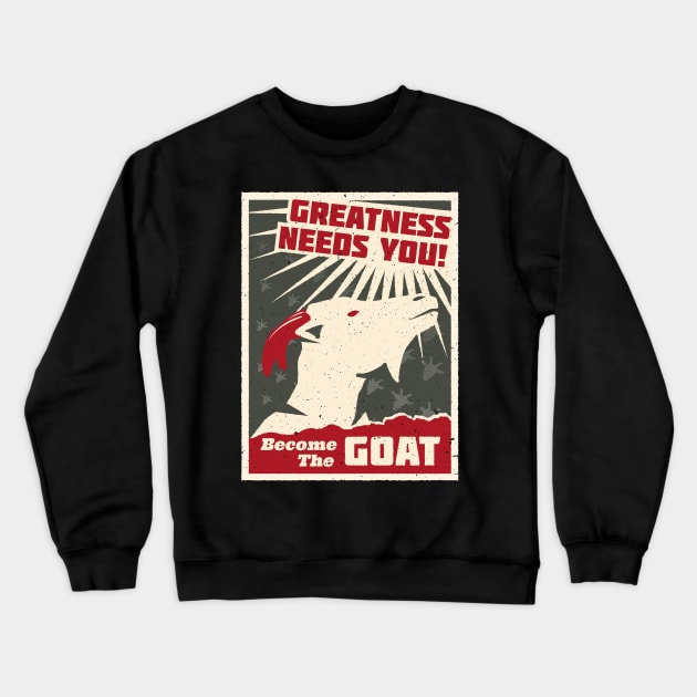 Greatness Needs You! Become The GOAT Crewneck Sweatshirt by propellerhead